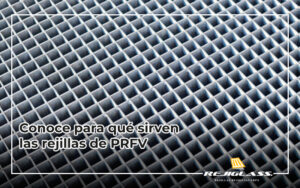 Descubre para qué sirven las rejillas de prfv.